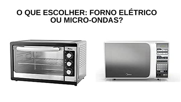 forno eletrico ou microondas